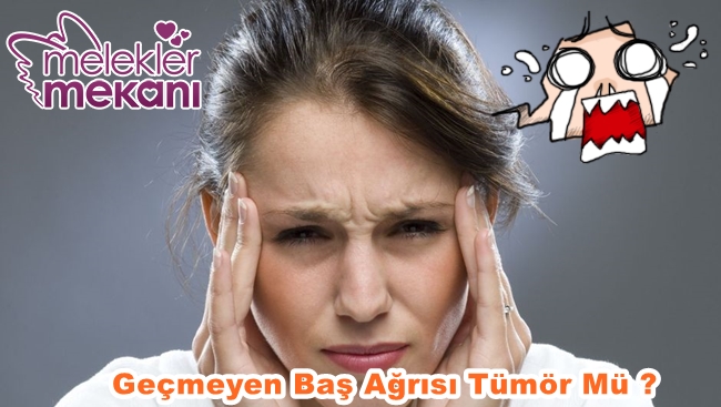 baş ağrısı neden geçmez halsizlik tümör olabilirmi.jpg