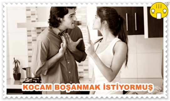 KOCAM BOŞANMAK İSTİYORMUŞ.jpg