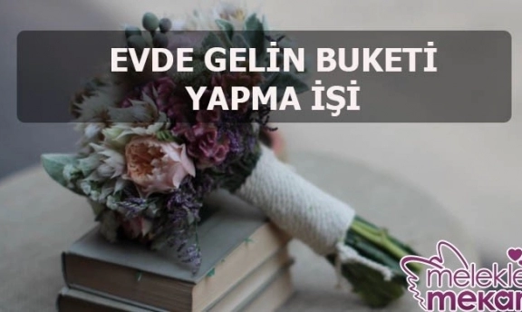 Evde Gelin Buketi İşinden Para Kazananlar