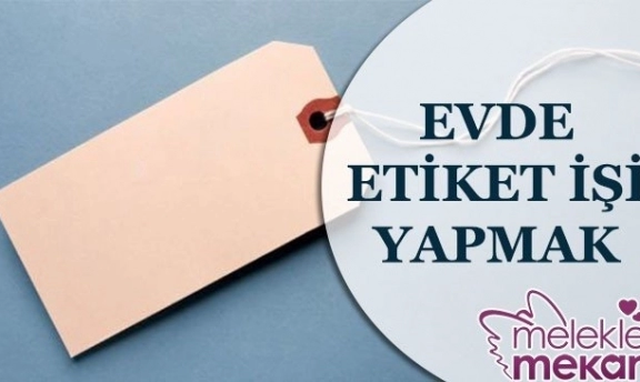 Evde Etiket Yapma İşi Ne Kadar Kazandırır
