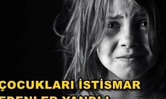 Çocuk İstismarı Yapanlar Yandı !