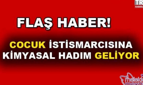 Son Dakika: Çocuk İstismarına Kimyasal Hadım Gelebilir Açıklaması
